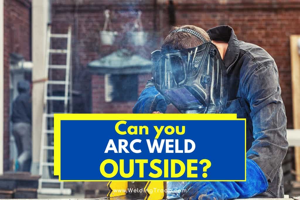 Can I Weld Outdoors?